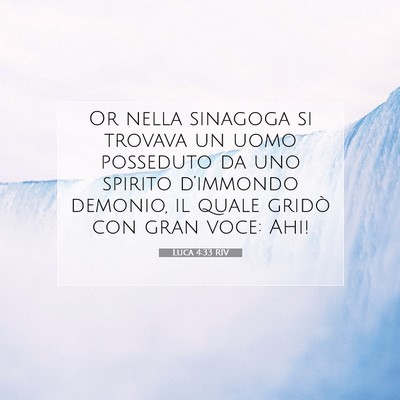 Picture 07 - Luca 4:33 RIV - Or nella sinagoga si trovava un uomo posseduto da - Bible Verse Picture