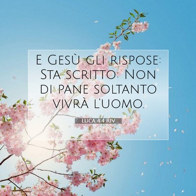 Picture 07 - Luca 4:4 RIV - E Gesù gli rispose: Sta scritto: Non di pane - Bible Verse Picture