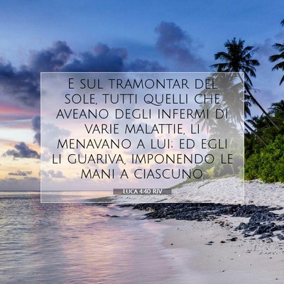 Picture 07 - Luca 4:40 RIV - E sul tramontar del sole, tutti quelli che aveano - Bible Verse Picture