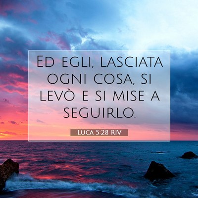 Picture 07 - Luca 5:28 RIV - Ed egli, lasciata ogni cosa, si levò e si mise a - Bible Verse Picture