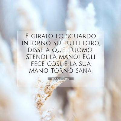 Picture 07 - Luca 6:10 RIV - E girato lo sguardo intorno su tutti loro, disse - Bible Verse Picture