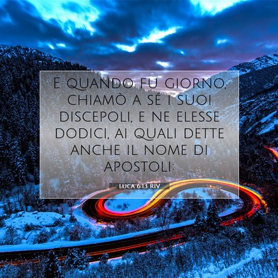 Picture 07 - Luca 6:13 RIV - E quando fu giorno, chiamò a sé i suoi - Bible Verse Picture