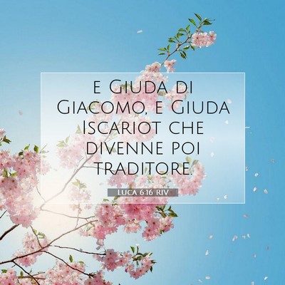 Picture 07 - Luca 6:16 RIV - e Giuda di Giacomo, e Giuda Iscariot che divenne - Bible Verse Picture