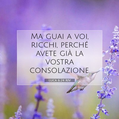 Picture 07 - Luca 6:24 RIV - Ma guai a voi, ricchi, perché avete già la - Bible Verse Picture