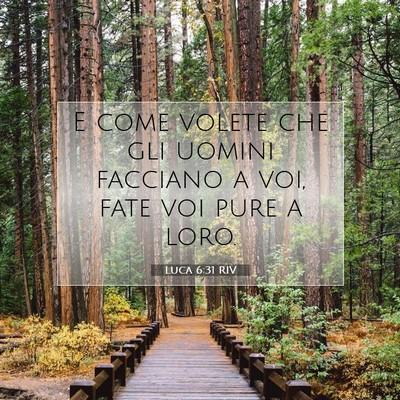Picture 07 - Luca 6:31 RIV - E come volete che gli uomini facciano a voi, fate - Bible Verse Picture