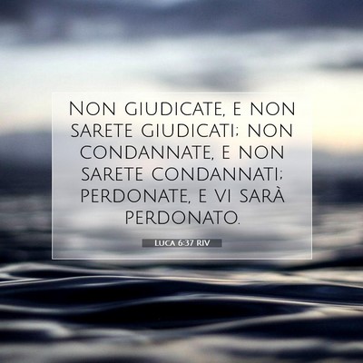 Picture 07 - Luca 6:37 RIV - Non giudicate, e non sarete giudicati; non - Bible Verse Picture