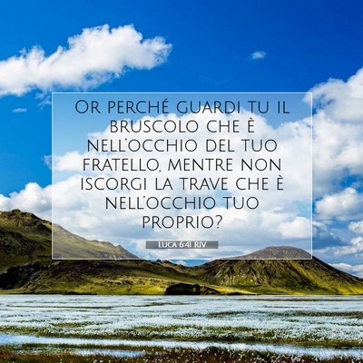 Picture 07 - Luca 6:41 RIV - Or perché guardi tu il bruscolo che è - Bible Verse Picture