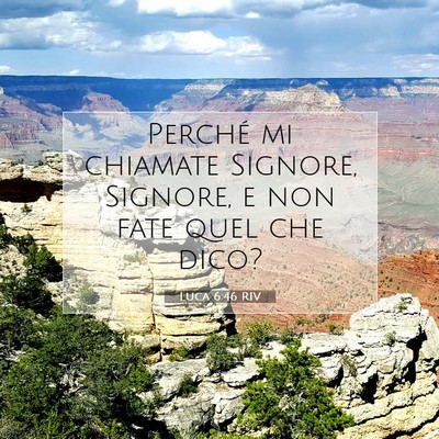 Picture 07 - Luca 6:46 RIV - Perché mi chiamate Signore, Signore, e non fate - Bible Verse Picture