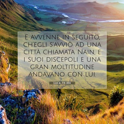 Picture 07 - Luca 7:11 RIV - E avvenne in seguito, ch’egli s’avviò ad una - Bible Verse Picture
