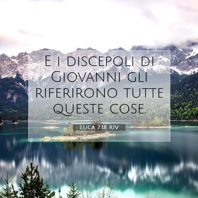 Picture 07 - Luca 7:18 RIV - E i discepoli di Giovanni gli riferirono tutte - Bible Verse Picture
