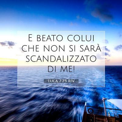 Picture 07 - Luca 7:23 RIV - E beato colui che non si sarà scandalizzato di - Bible Verse Picture