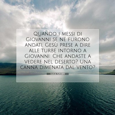 Picture 07 - Luca 7:24 RIV - Quando i messi di Giovanni se ne furono andati, - Bible Verse Picture