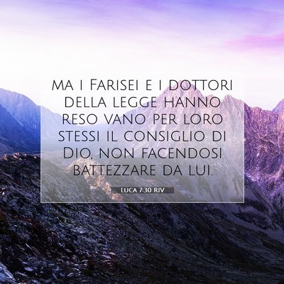 Picture 07 - Luca 7:30 RIV - ma i Farisei e i dottori della legge hanno reso - Bible Verse Picture