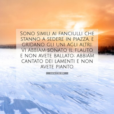 Picture 07 - Luca 7:32 RIV - Sono simili ai fanciulli che stanno a sedere in - Bible Verse Picture