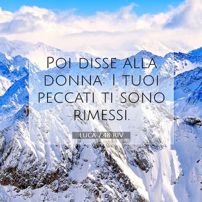 Picture 07 - Luca 7:48 RIV - Poi disse alla donna: I tuoi peccati ti sono - Bible Verse Picture