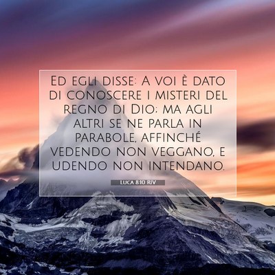Picture 07 - Luca 8:10 RIV - Ed egli disse: A voi è dato di conoscere i - Bible Verse Picture