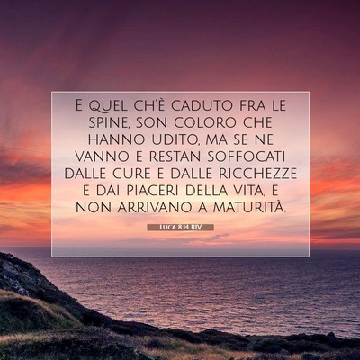 Picture 07 - Luca 8:14 RIV - E quel ch’è caduto fra le spine, son coloro - Bible Verse Picture