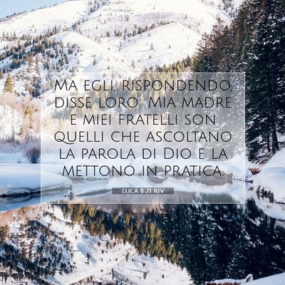 Picture 07 - Luca 8:21 RIV - Ma egli, rispondendo, disse loro: Mia madre e - Bible Verse Picture