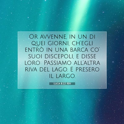 Picture 07 - Luca 8:22 RIV - Or avvenne, in un di quei giorni, ch’egli - Bible Verse Picture