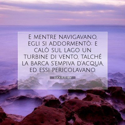 Picture 07 - Luca 8:23 RIV - E mentre navigavano, egli si addormentò; e calò - Bible Verse Picture