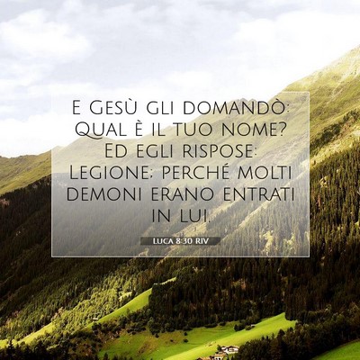 Picture 07 - Luca 8:30 RIV - E Gesù gli domandò: Qual è il tuo nome? Ed - Bible Verse Picture