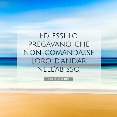 Picture 07 - Luca 8:31 RIV - Ed essi lo pregavano che non comandasse loro - Bible Verse Picture