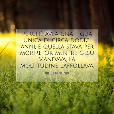 Picture 07 - Luca 8:42 RIV - perché avea una figlia unica di circa dodici - Bible Verse Picture