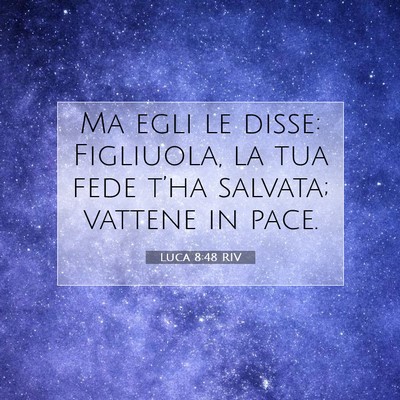 Picture 07 - Luca 8:48 RIV - Ma egli le disse: Figliuola, la tua fede t’ha - Bible Verse Picture