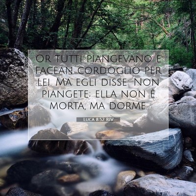 Picture 07 - Luca 8:52 RIV - Or tutti piangevano e facean cordoglio per lei. - Bible Verse Picture
