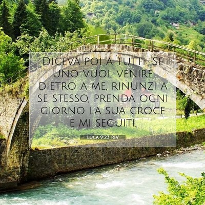 Picture 07 - Luca 9:23 RIV - Diceva poi a tutti: Se uno vuol venire dietro a - Bible Verse Picture