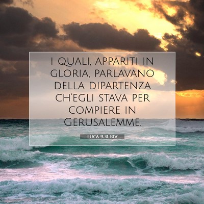Picture 07 - Luca 9:31 RIV - i quali, appariti in gloria, parlavano della - Bible Verse Picture