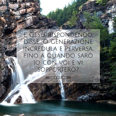 Picture 07 - Luca 9:41 RIV - E Gesù, rispondendo, disse: O generazione - Bible Verse Picture
