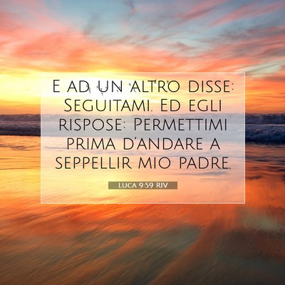 Picture 07 - Luca 9:59 RIV - E ad un altro disse: Seguitami. Ed egli rispose: - Bible Verse Picture