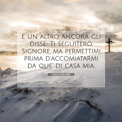 Picture 07 - Luca 9:61 RIV - E un altro ancora gli disse: Ti seguiterò, - Bible Verse Picture