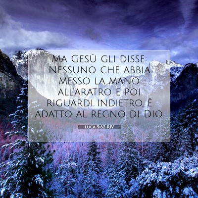 Picture 07 - Luca 9:62 RIV - Ma Gesù gli disse: Nessuno che abbia messo la - Bible Verse Picture