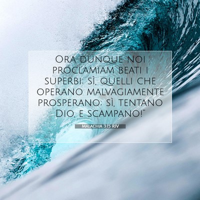 Picture 07 - Malachia 3:15 RIV - Ora dunque noi proclamiam beati i superbi; sì, - Bible Verse Picture