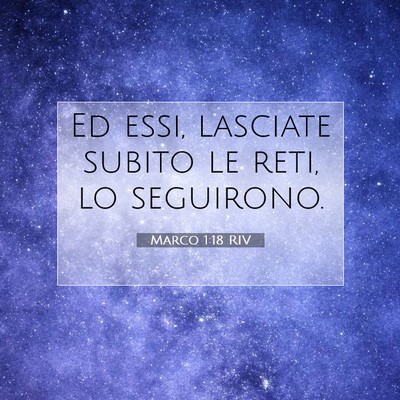 Picture 07 - Marco 1:18 RIV - Ed essi, lasciate subito le reti, lo - Bible Verse Picture