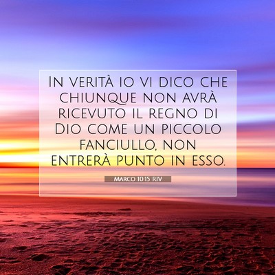 Picture 07 - Marco 10:15 RIV - In verità io vi dico che chiunque non avrà - Bible Verse Picture