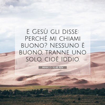 Picture 07 - Marco 10:18 RIV - E Gesù gli disse: Perché mi chiami buono? - Bible Verse Picture