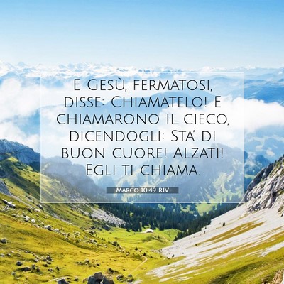 Picture 07 - Marco 10:49 RIV - E Gesù, fermatosi, disse: Chiamatelo! E - Bible Verse Picture