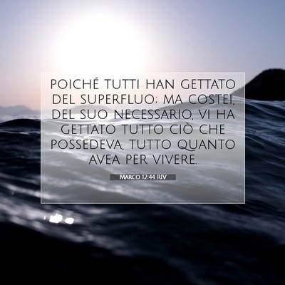 Picture 07 - Marco 12:44 RIV - poiché tutti han gettato del superfluo; ma - Bible Verse Picture