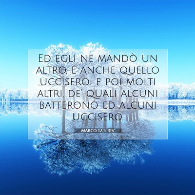 Picture 07 - Marco 12:5 RIV - Ed egli ne mandò un altro, e anche quello - Bible Verse Picture