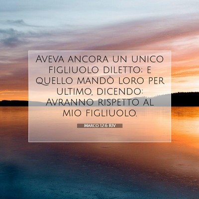 Picture 07 - Marco 12:6 RIV - Aveva ancora un unico figliuolo diletto; e quello - Bible Verse Picture