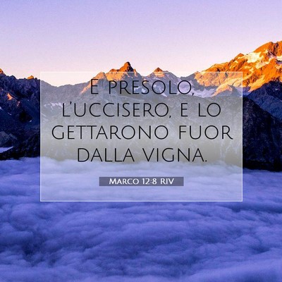 Picture 07 - Marco 12:8 RIV - E presolo, l’uccisero, e lo gettarono fuor - Bible Verse Picture