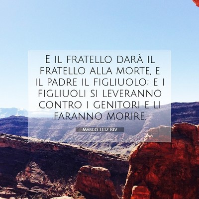 Picture 07 - Marco 13:12 RIV - E il fratello darà il fratello alla morte, e il - Bible Verse Picture