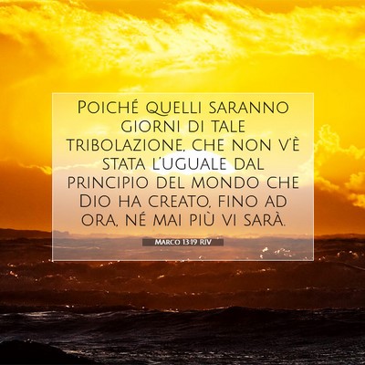 Picture 07 - Marco 13:19 RIV - Poiché quelli saranno giorni di tale - Bible Verse Picture