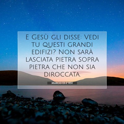 Picture 07 - Marco 13:2 RIV - E Gesù gli disse: Vedi tu questi grandi edifizi? - Bible Verse Picture