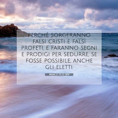 Picture 07 - Marco 13:22 RIV - perché sorgeranno falsi cristi e falsi profeti, - Bible Verse Picture