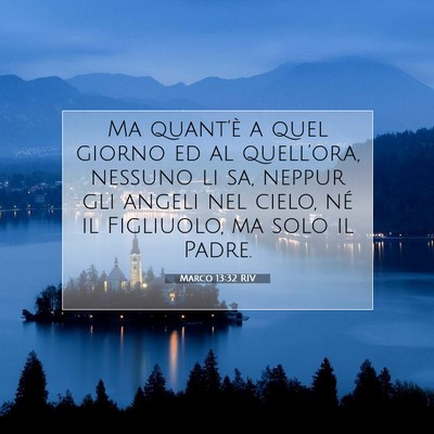 Picture 07 - Marco 13:32 RIV - Ma quant’è a quel giorno ed al quell’ora, - Bible Verse Picture