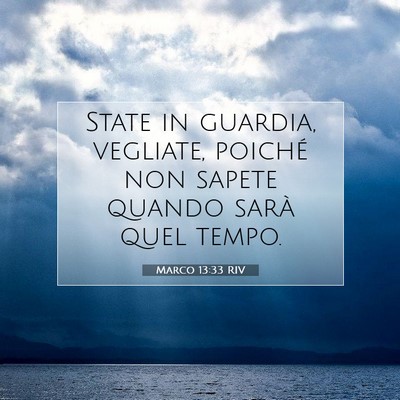 Picture 07 - Marco 13:33 RIV - State in guardia, vegliate, poiché non sapete - Bible Verse Picture